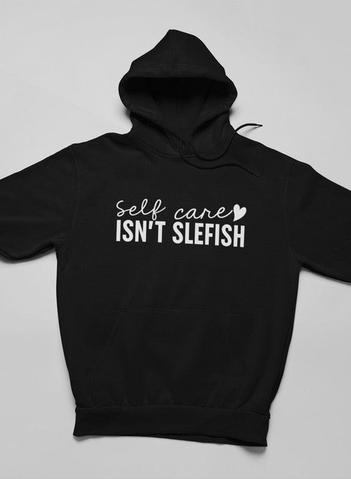 Self Care Isn't Selfish Hoodie (50% OFF)