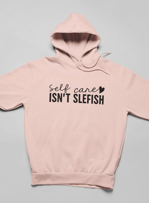 Self Care Isn't Selfish Hoodie (50% OFF)