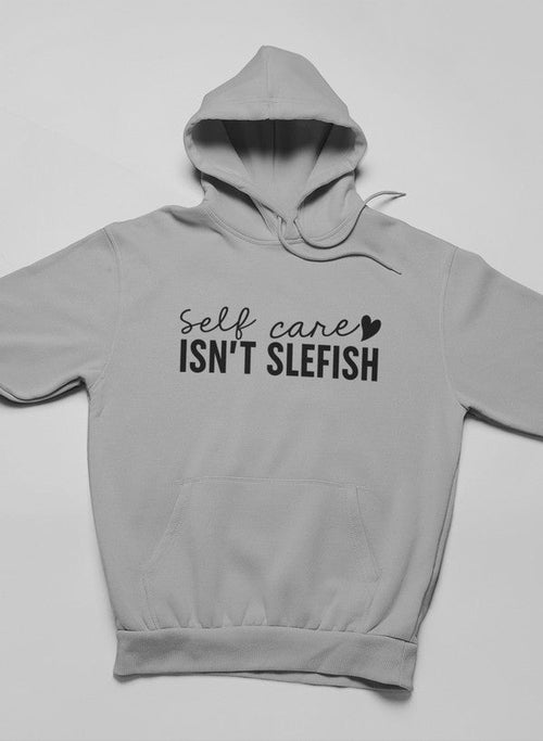 Self Care Isn't Selfish Hoodie (50% OFF)